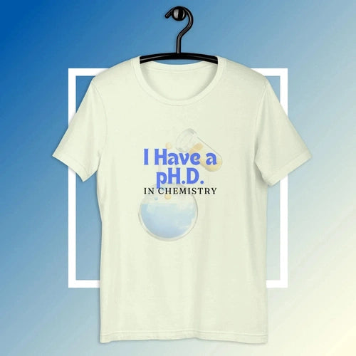 I Have a pH.D. in Chemistry Humor Tee T-shirt - Ollie Print Designs LLC