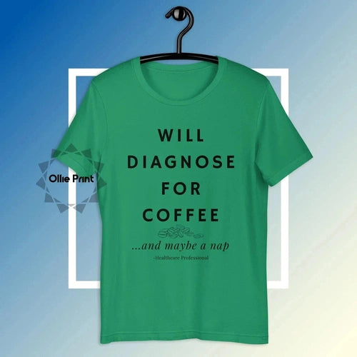 Will Diagnose for Coffee Doctor Nurse Funny Tee T-shirt - Ollie Print Designs LLC