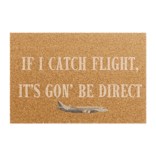 If I Catch Flight, It's Gon' Be Direct "Euphoria" Diss Doormat - Ollie Print Designs LLC