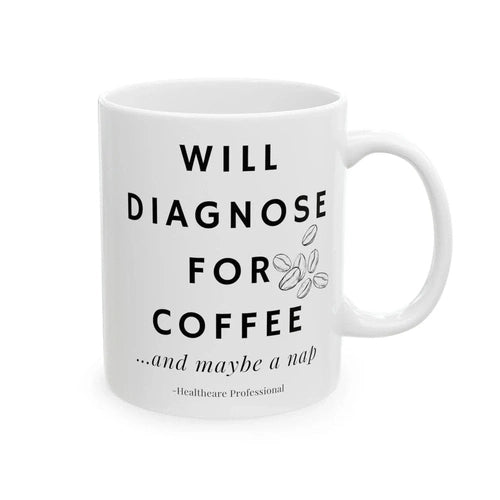 Will Diagnose for Coffee... And Maybe a Nap Doctor Ceramic Mug, (11oz, 15oz) - Ollie Print Designs LLC