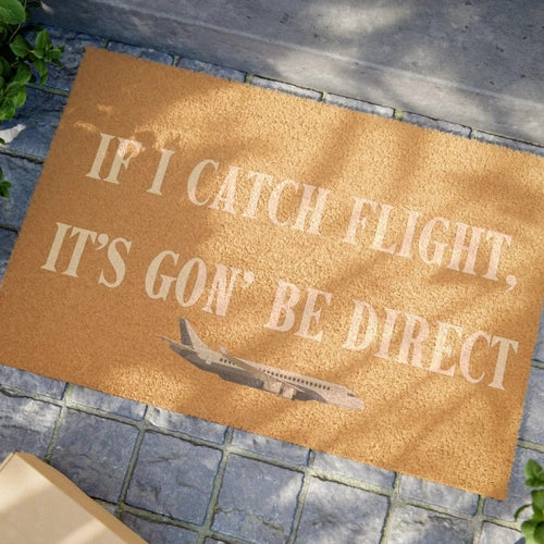 If I Catch Flight, It's Gon' Be Direct "Euphoria" Diss Doormat - Ollie Print Designs LLC