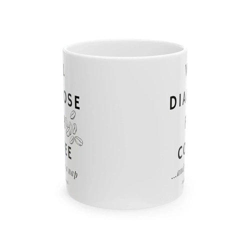 Will Diagnose for Coffee... And Maybe a Nap Doctor Ceramic Mug, (11oz, 15oz) - Ollie Print Designs LLC