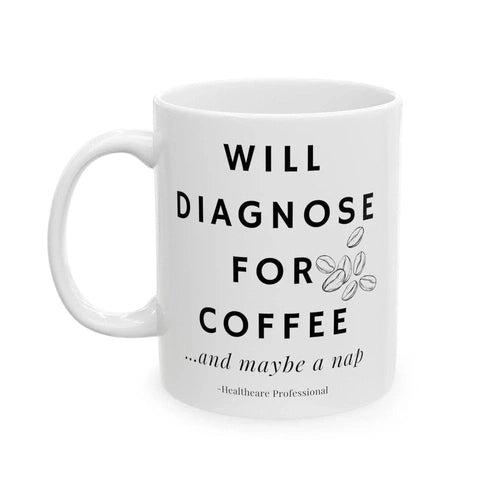 Will Diagnose for Coffee... And Maybe a Nap Doctor Ceramic Mug, (11oz, 15oz) - Ollie Print Designs LLC