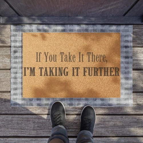 If You Take It There I'm Taking It Further "Euphoria" Petty Fun Doormat - Ollie Print Designs LLC