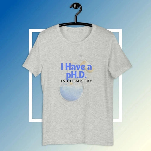 I Have a pH.D. in Chemistry Humor Tee T-shirt - Ollie Print Designs LLC