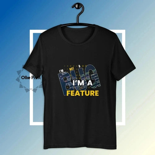 I'm Not a Bug I'm a Feature Tech Software Developer T-shirt - Ollie Print Designs LLC