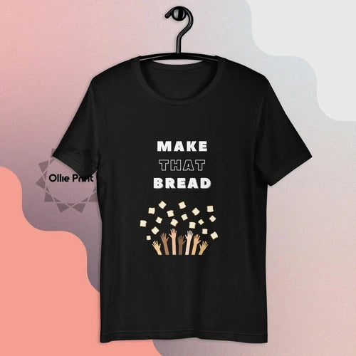 Make That Bread Baking Hustle Unisex Tee T-shirt - Ollie Print Designs LLC