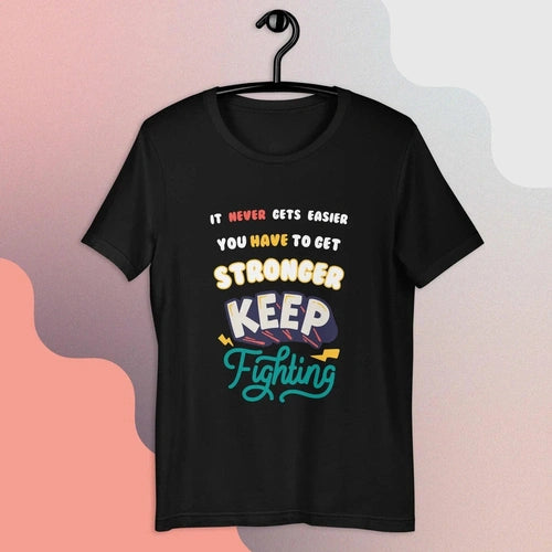 It Never Gets Easier You Get Stronger Unisex Tee T-shirt - Ollie Print Designs LLC