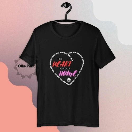 Mom The Heart of Our Home Unisex Tee T-shirt - Ollie Print Designs LLC