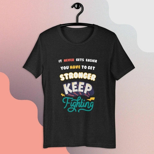 It Never Gets Easier You Get Stronger Unisex Tee T-shirt - Ollie Print Designs LLC