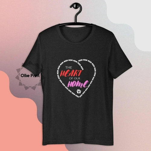 Mom The Heart of Our Home Unisex Tee T-shirt - Ollie Print Designs LLC