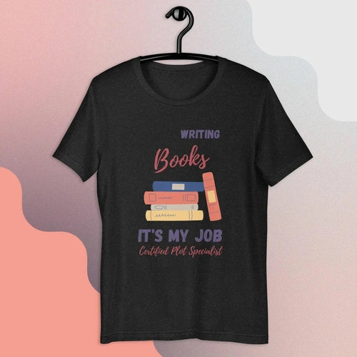 Writing Books, It's My Job Men Women Writer Unisex t-shirt - Ollie Print Designs LLC