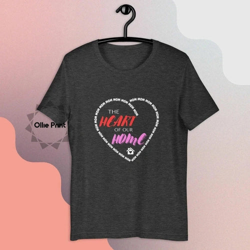 Mom The Heart of Our Home Unisex Tee T-shirt - Ollie Print Designs LLC