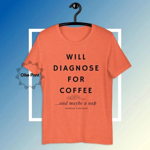 Will Diagnose for Coffee Doctor Nurse Funny Tee T-shirt - Ollie Print Designs LLC