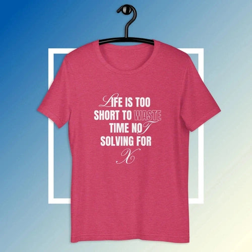 Life Is Too Short Not Solving for X Math Lover Tee T-shirt Unisex - Ollie Print Designs LLC