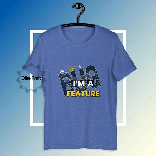 I'm Not a Bug I'm a Feature Tech Software Developer T-shirt - Ollie Print Designs LLC