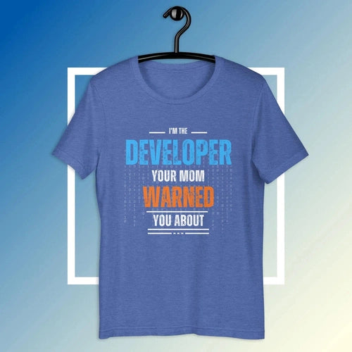 I'm The Developer Your Mom Warned You About Tech T-shirt - Ollie Print Designs LLC