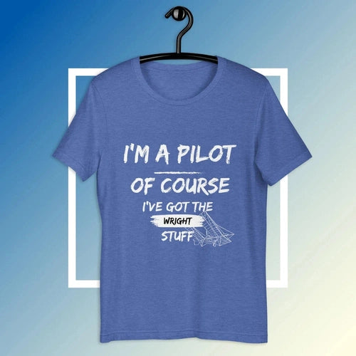 I'm A Pilot Of Course I've Got the Wright Stuff Tee T-shirt - Ollie Print Designs LLC