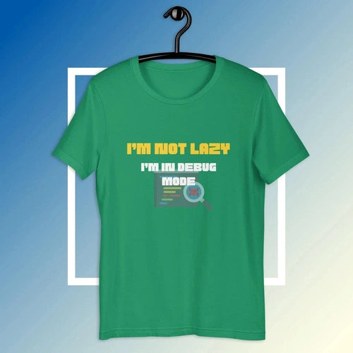 I'm Not Lazy I'm in Debug Mode Software Developer Tee T-shirt - Ollie Print Designs LLC