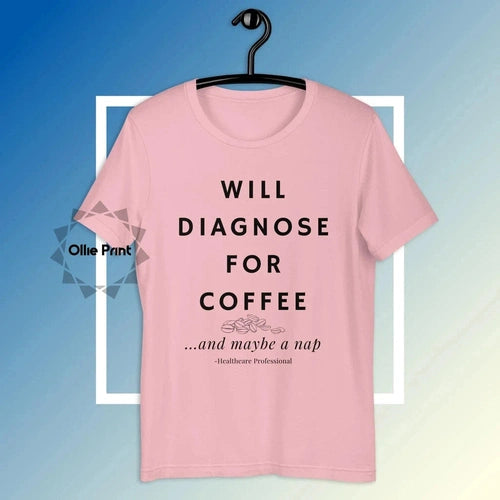 Will Diagnose for Coffee Doctor Nurse Funny Tee T-shirt - Ollie Print Designs LLC