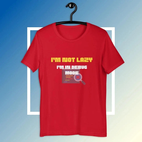 I'm Not Lazy I'm in Debug Mode Software Developer Tee T-shirt - Ollie Print Designs LLC