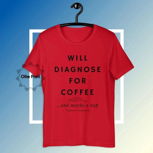 Will Diagnose for Coffee Doctor Nurse Funny Tee T-shirt - Ollie Print Designs LLC