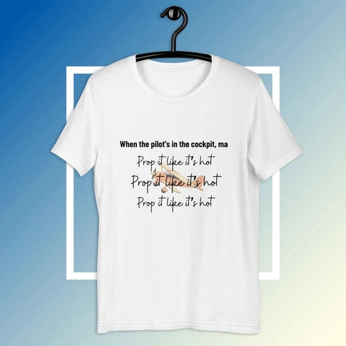 Prop It Like It's Hot Plane Pilot Flying Tee T-shirt - Ollie Print Designs LLC