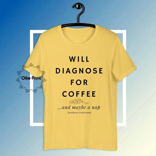 Will Diagnose for Coffee Doctor Nurse Funny Tee T-shirt - Ollie Print Designs LLC