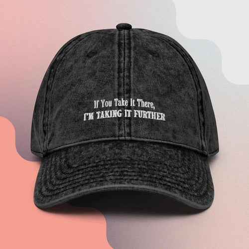 If You Take It There, I'm Taking It Futher Vintage Cotton Dad Hat - Ollie Print Designs LLC