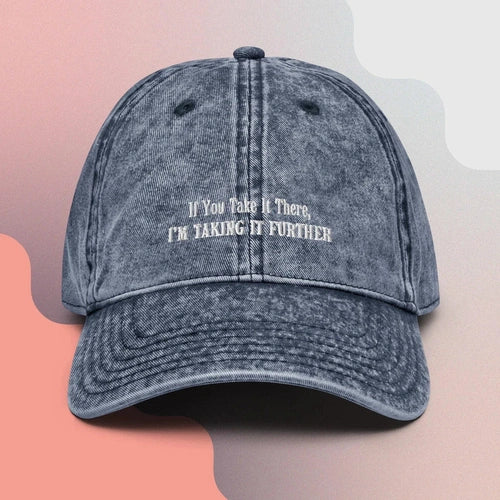 If You Take It There, I'm Taking It Futher Vintage Cotton Dad Hat - Ollie Print Designs LLC