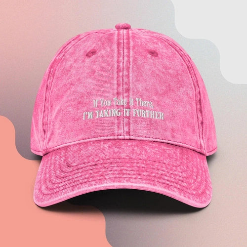 If You Take It There, I'm Taking It Futher Vintage Cotton Dad Hat - Ollie Print Designs LLC