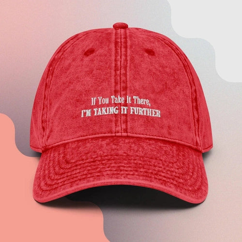 If You Take It There, I'm Taking It Futher Vintage Cotton Dad Hat - Ollie Print Designs LLC