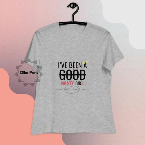 Women's Relaxed I've Been a Nasty Girl Blk Text T-Shirt - Ollie Print Designs LLC