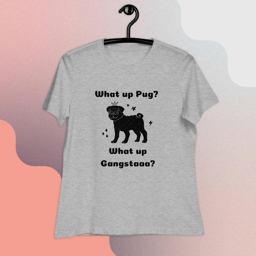 What Up Pug? What Up Gangsta? Women's Relaxed T-Shirt - Ollie Print Designs LLC