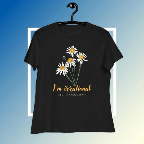 Women's Relaxed I'm Irrational, But in a Good Way Tee T-Shirt - Ollie Print Designs LLC