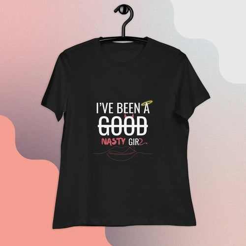 Women's Relaxed I've Been a Nasty Girl White Text Tee T-Shirt - Ollie Print Designs LLC