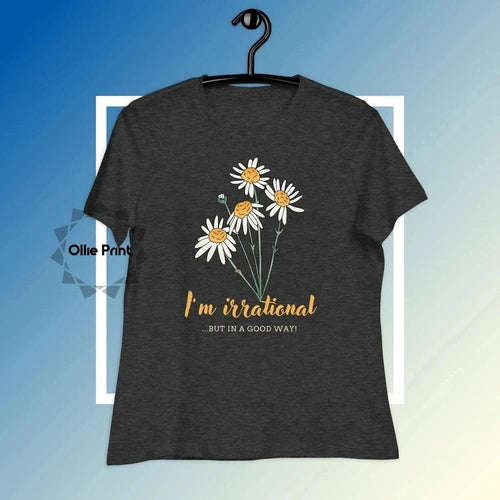 Women's Relaxed Floral Tee I'm Irrational, But in a Good Way - Ollie Print Designs LLC