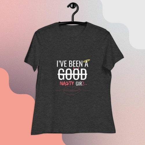 Women's Relaxed I've Been a Nasty Girl White Text Tee T-Shirt - Ollie Print Designs LLC