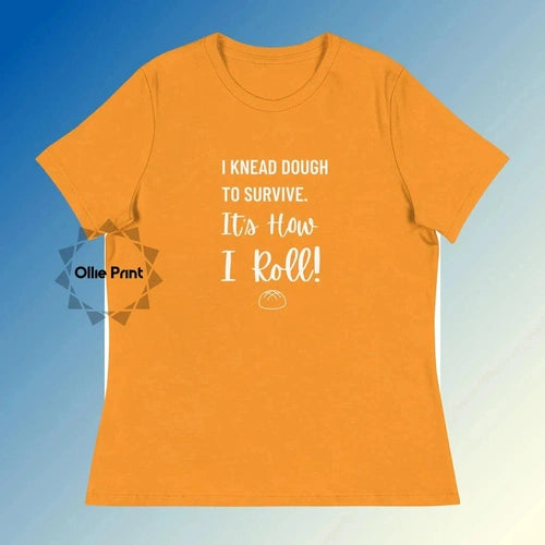 Women's Relaxed I Knead Dough to Survive Tee T-Shirt - Ollie Print Designs LLC