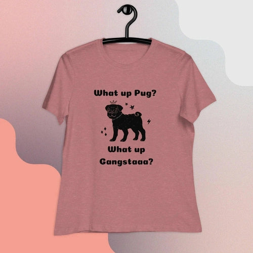 What Up Pug? What Up Gangsta? Women's Relaxed T-Shirt - Ollie Print Designs LLC