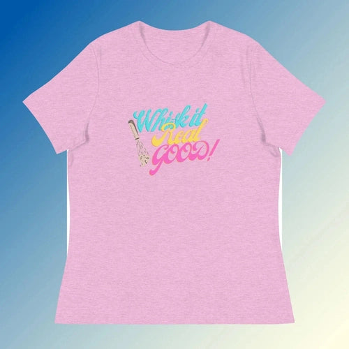 Women's Relaxed Whisk It Real Good Cooking Tee T-Shirt - Ollie Print Designs LLC