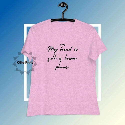 Women's Relaxed Head is Full of Lesson Plans Teacher T-Shirt - Ollie Print Designs LLC