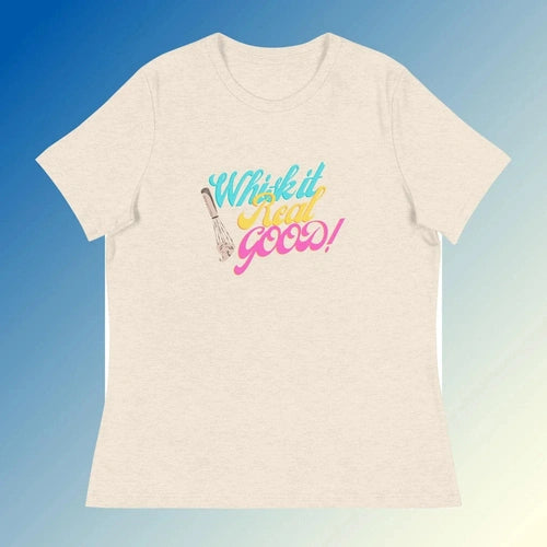 Women's Relaxed Whisk It Real Good Cooking Tee T-Shirt - Ollie Print Designs LLC