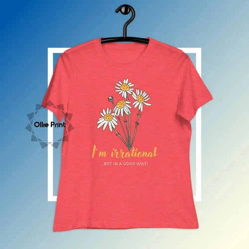 Women's Relaxed Floral Tee I'm Irrational, But in a Good Way - Ollie Print Designs LLC