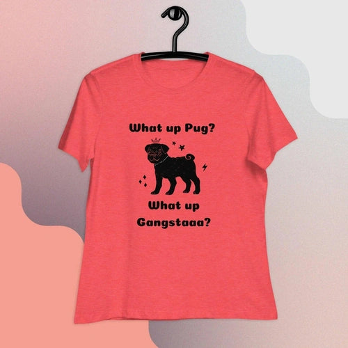 What Up Pug? What Up Gangsta? Women's Relaxed T-Shirt - Ollie Print Designs LLC