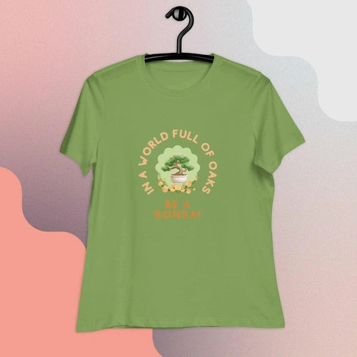 Women's In a World of Oaks Be a Bonsai Relaxed T-Shirt - Ollie Print Designs LLC