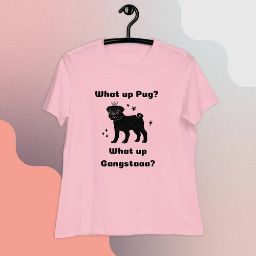 What Up Pug? What Up Gangsta? Women's Relaxed T-Shirt - Ollie Print Designs LLC