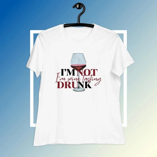 Women's Relaxed I''m Not Drunk I'm Wine Tasting T-Shirt - Ollie Print Designs LLC