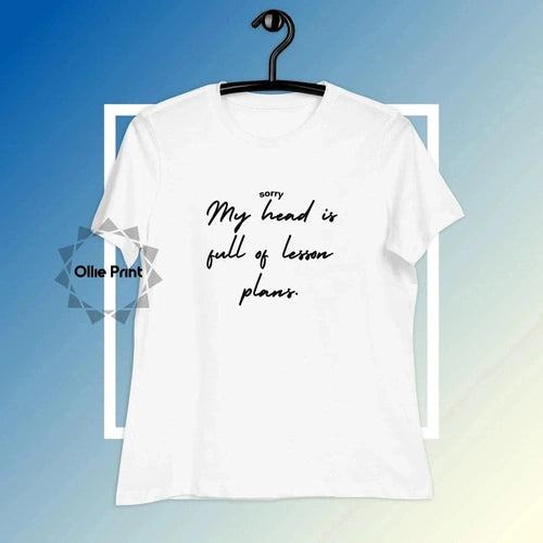 Women's Relaxed Head is Full of Lesson Plans Teacher T-Shirt - Ollie Print Designs LLC