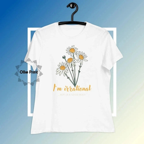 Women's Relaxed Floral Tee I'm Irrational, But in a Good Way - Ollie Print Designs LLC